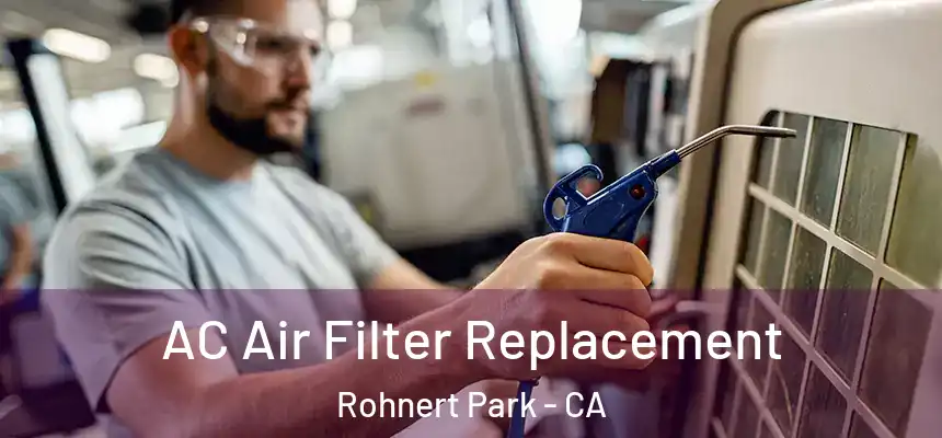  AC Air Filter Replacement Rohnert Park - CA