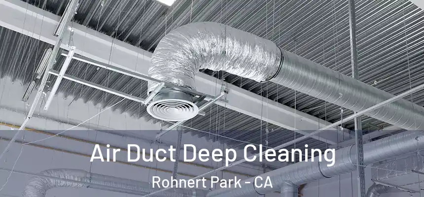  Air Duct Deep Cleaning Rohnert Park - CA