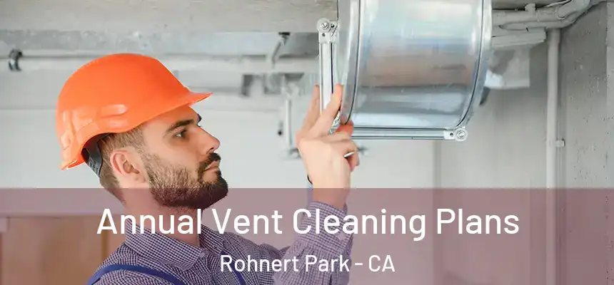  Annual Vent Cleaning Plans Rohnert Park - CA