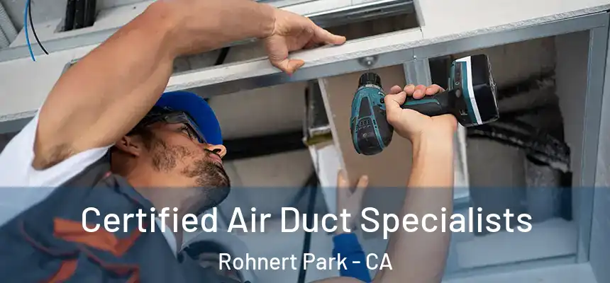 Certified Air Duct Specialists Rohnert Park - CA