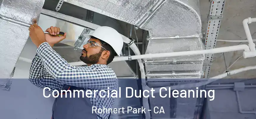 Commercial Duct Cleaning Rohnert Park - CA