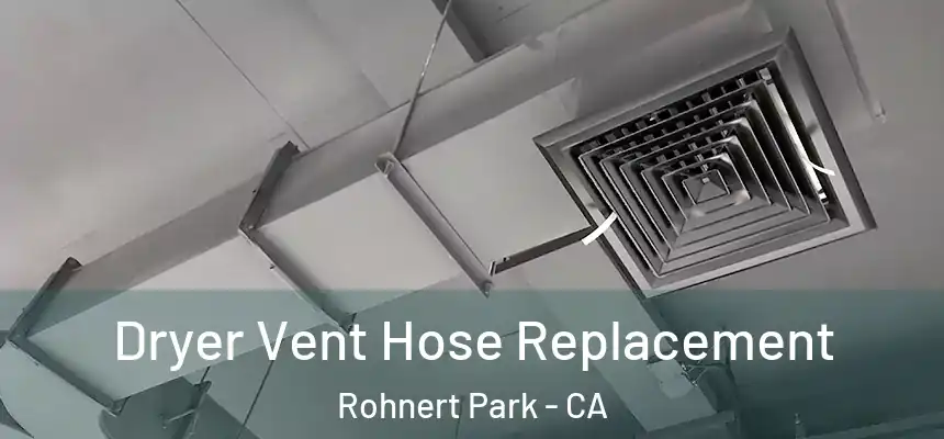  Dryer Vent Hose Replacement Rohnert Park - CA