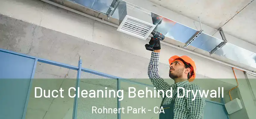  Duct Cleaning Behind Drywall Rohnert Park - CA