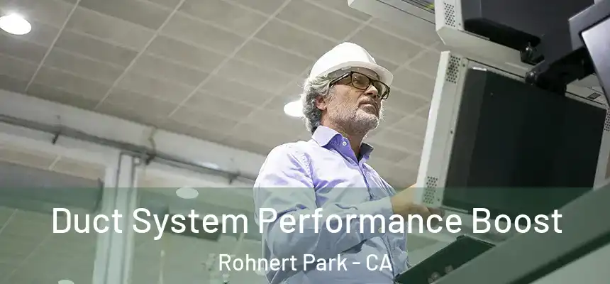  Duct System Performance Boost Rohnert Park - CA