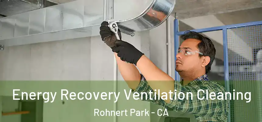  Energy Recovery Ventilation Cleaning Rohnert Park - CA