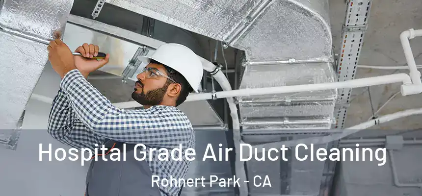  Hospital Grade Air Duct Cleaning Rohnert Park - CA