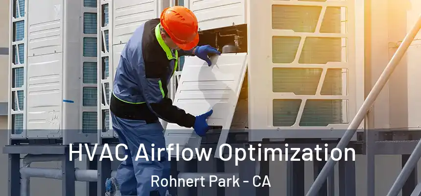  HVAC Airflow Optimization Rohnert Park - CA