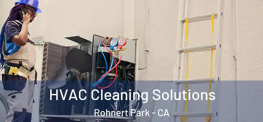  HVAC Cleaning Solutions Rohnert Park - CA