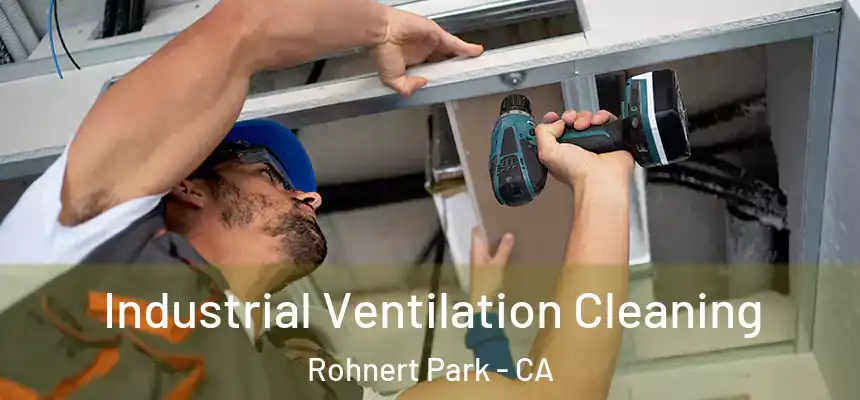 Industrial Ventilation Cleaning Rohnert Park - CA