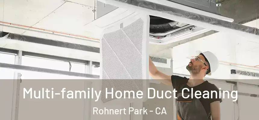  Multi-family Home Duct Cleaning Rohnert Park - CA