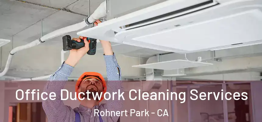  Office Ductwork Cleaning Services Rohnert Park - CA