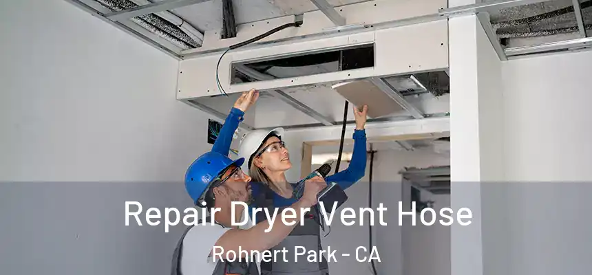 Repair Dryer Vent Hose Rohnert Park - CA
