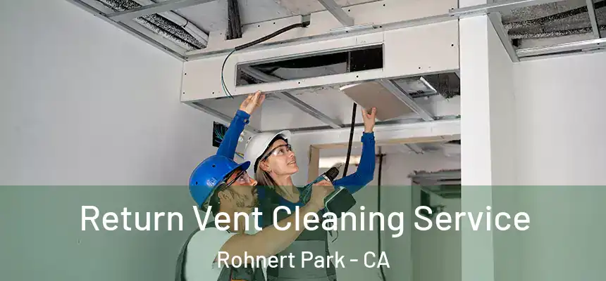  Return Vent Cleaning Service Rohnert Park - CA