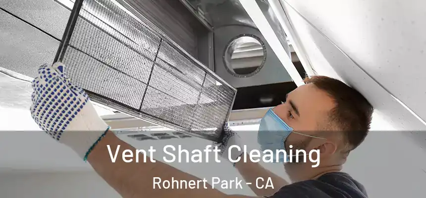  Vent Shaft Cleaning Rohnert Park - CA