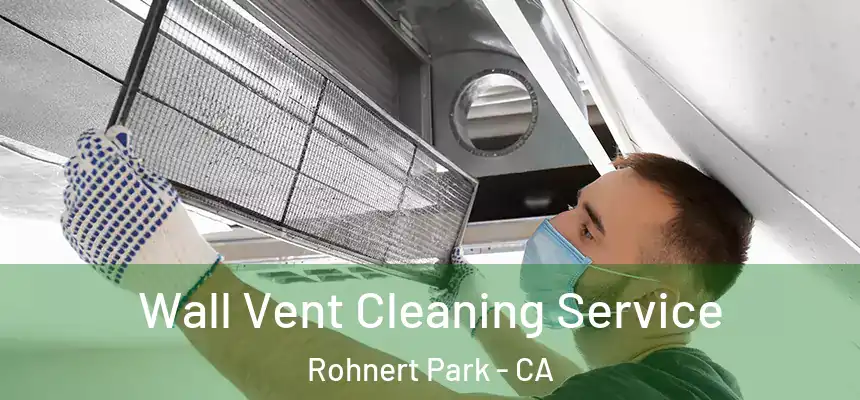 Wall Vent Cleaning Service Rohnert Park - CA